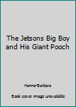 Paperback The Jetsons Big Boy and His Giant Pooch Book