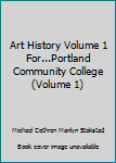 Unknown Binding Art History Volume 1 For...Portland Community College (Volume 1) Book