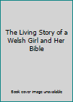 Paperback The Living Story of a Welsh Girl and Her Bible Book