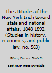 Unknown Binding The attitudes of the New York Irish toward state and national affairs, 1848-1892, (Studies in history, economics, and public law, no. 563) Book