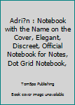 Paperback Adri?n : Notebook with the Name on the Cover, Elegant, Discreet, Official Notebook for Notes, Dot Grid Notebook, Book