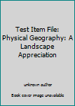 Unknown Binding Test Item File: Physical Geography: A Landscape Appreciation Book