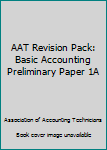 Paperback AAT Revision Pack: Basic Accounting Preliminary Paper 1A Book
