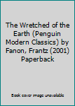 The Wretched of the Earth (Penguin Modern Classics) by Fanon, Frantz (2001) Paperback