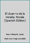 Unknown Binding El duen~o de la mirada: Novela (Spanish Edition) Book