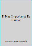 Unknown Binding El Mas Importante Es El Amor Book