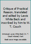 Critique of Practical Reason, translated and edited by Lewis White Beck and inscribed by him to W. T. Couch