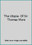 Hardcover The Utopia: Of Sir Thomas More Book