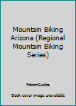 Paperback Mountain Biking Arizona (Regional Mountain Biking Series) Book