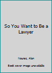 Library Binding So You Want to Be a Lawyer Book