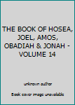 Unknown Binding THE BOOK OF HOSEA, JOEL, AMOS, OBADIAH & JONAH - VOLUME 14 Book