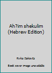 Unknown Binding Ah?im shekulim (Hebrew Edition) [Hebrew] Book