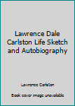Paperback Lawrence Dale Carlston Life Sketch and Autobiography Book