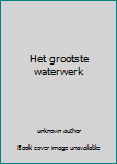 Unknown Binding Het grootste waterwerk Book