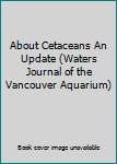 Unknown Binding About Cetaceans An Update (Waters Journal of the Vancouver Aquarium) Book