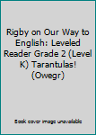 Unknown Binding Rigby on Our Way to English: Leveled Reader Grade 2 (Level K) Tarantulas! (Owegr) Book