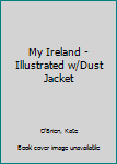 Hardcover My Ireland - Illustrated w/Dust Jacket Book