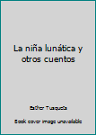 Paperback La niña lunática y otros cuentos [Spanish] Book