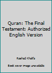 Hardcover Quran: The Final Testament: Authorized English Version Book