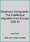 Hardcover Illustrious Immigrants: The Intellectual Migration from Europe 1930 41 Book
