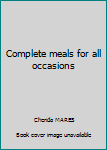 Hardcover Complete meals for all occasions Book