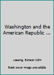 Hardcover Washington and the American Republic ... Book