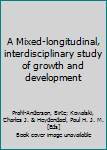Hardcover A Mixed-longitudinal, interdisciplinary study of growth and development Book
