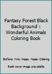 Paperback Fantasy Forest Black Background : Wonderful Animals Coloring Book