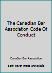 Paperback The Canadian Bar Association Code Of Conduct Book