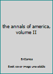 Hardcover the annals of america, volume II Book