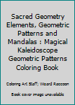 Paperback Sacred Geometry Elements, Geometric Patterns and Mandalas : Magical Kaleidoscope Geometric Patterns Coloring Book