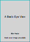 Paperback A Bee's Eye View Book