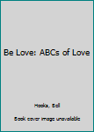 Hardcover Be Love: ABCs of Love Book
