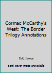 Paperback Cormac McCarthy's West: The Border Trilogy Annotations Book