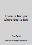 Hardcover There Is No Spot Where God Is Not! Book