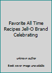 Unknown Binding Favorite All Time Recipes Jell-O Brand Celebrating Book