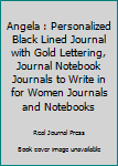 Paperback Angela : Personalized Black Lined Journal with Gold Lettering, Journal Notebook Journals to Write in for Women Journals and Notebooks Book