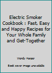 Paperback Electric Smoker Cookbook : Fast, Easy and Happy Recipes for Your Whole Family and Get-Together Book