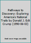 Pathways to Discovery: Exploring America's National Trails by Donald J. Edt Crump (1990-06-03)