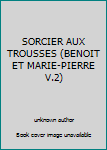 Paperback SORCIER AUX TROUSSES (BENOIT ET MARIE-PIERRE V.2) [French] Book