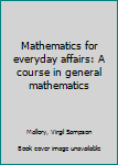 Hardcover Mathematics for everyday affairs: A course in general mathematics Book