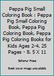 Peppa Pig Small Coloring Book: Peppa Pig Small Coloring Book, Peppa Pig Coloring Book, Peppa Pig Coloring Books For Kids Ages 2-4. 25 Pages - 8.5 x 11