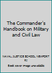 Paperback The Commander's Handbook on Military and Civil Law Book