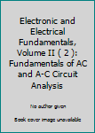 Hardcover Electronic and Electrical Fundamentals, Volume II ( 2 ): Fundamentals of AC and A-C Circuit Analysis Book