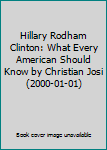 Paperback Hillary Rodham Clinton: What Every American Should Know by Christian Josi (2000-01-01) Book
