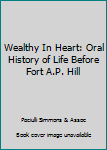 Paperback Wealthy In Heart: Oral History of Life Before Fort A.P. Hill Book