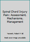 Hardcover Spinal Chord Injury Pain: Assessment, Mechanisms, Management Book