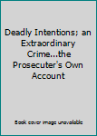 Unknown Binding Deadly Intentions; an Extraordinary Crime...the Prosecuter's Own Account Book