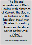 Unknown Binding The life and adventures of Black Hawk;: With sketches of Keokuk, the Sac nd Fox Indians and the late Black Hawk war (Nineteenth century American literature Series at the Ohio Valley) Book