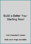 Build a Better You-Starting Now!
